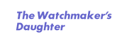 The Watchmaker's Daughter